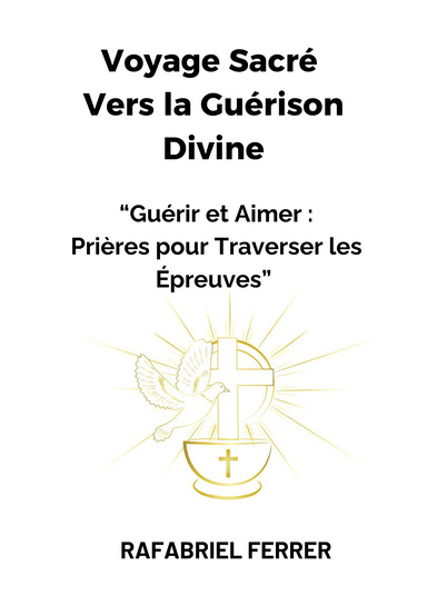 Image of Author Voyage Sacré vers la guérison divine - "Guérir et aimer : Prières pour traverser les épreuves"