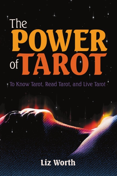 The Power of Tarot: To Know Tarot, Read Tarot, and Live Tarot