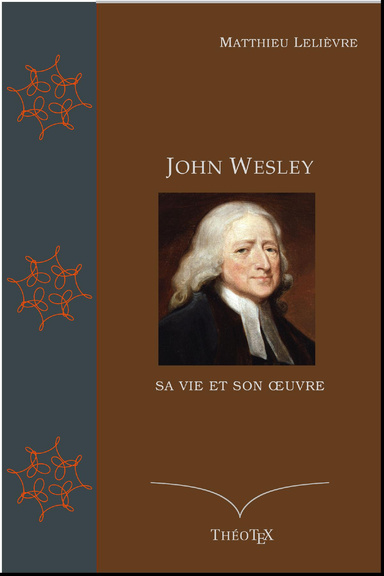 John Wesley, sa vie et son œuvre
