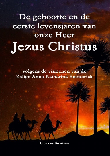 De geboorte en de eerste levensjaren van onze Heer Jezus Christus – volgens de visioenen van de Zalige Anna Katharina Emmerick