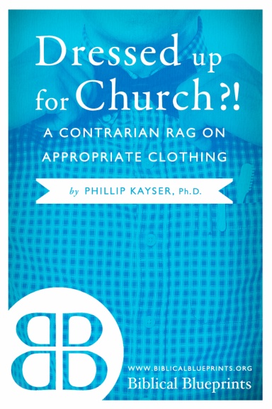 Dressed up for Church?! A Contrarian Rag on Appropriate Clothing