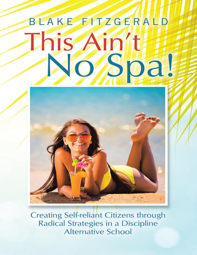 This Ain’t No Spa!: Creating Self-reliant Citizens Through Radical Strategies In a Discipline Alternative School