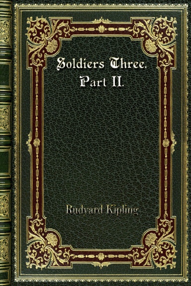 Soldiers Three. Part II.