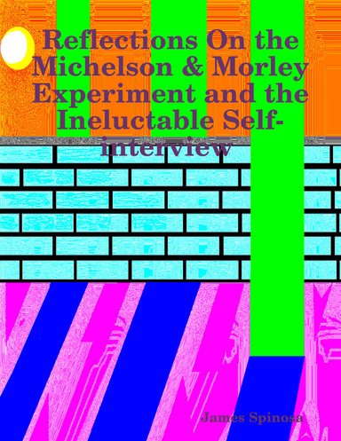 Reflections On the Michelson & Morley Experiment and the Ineluctable Self-interview
