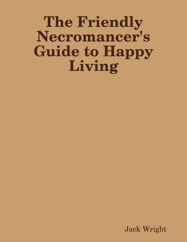 The Friendly Necromancer's Guide to Happy Living
