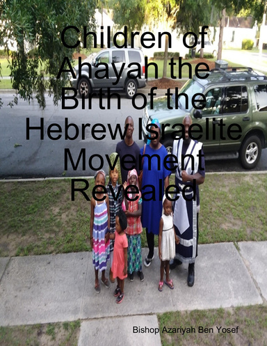Children of Ahayah the Birth of the Hebrew Israelite Movement Revealed