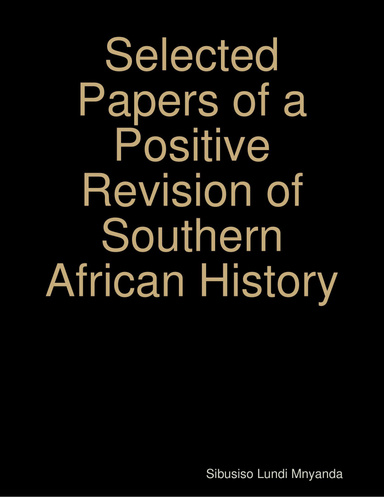 Selected Papers of a Positive Revision of Southern African History