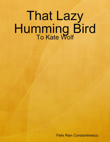 That Lazy Humming Bird - To Kate Wolf