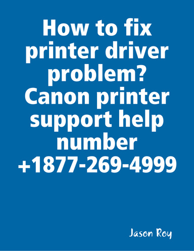 How to fix printer driver problem? Canon printer support help number +1877-269-4999