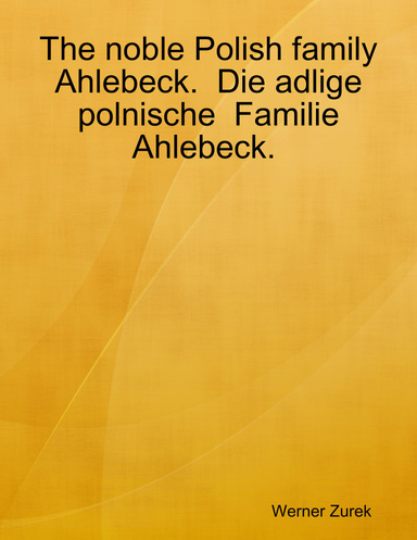 The noble Polish family Ahlebeck.  Die adlige polnische  Familie Ahlebeck.