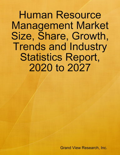 Human Resource Management Market Size, Share, Growth, Trends and Industry Statistics Report, 2020 to 2027