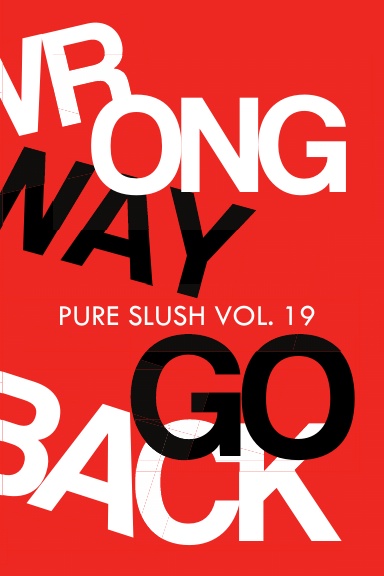 Wrong Way Go Back Pure Slush Vol. 19