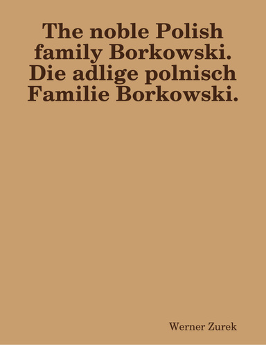 The noble Polish family Borkowski.  Die adlige polnisch Familie Borkowski.