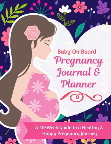 Coil Bound Baby On Board - Pregnancy Journal and Planner | A 40-Week Guide to a Healthy And Happy Pregnancy Journey