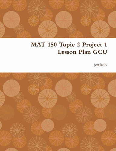 MAT 150 Topic 2 Project 1 Lesson Plan GCU