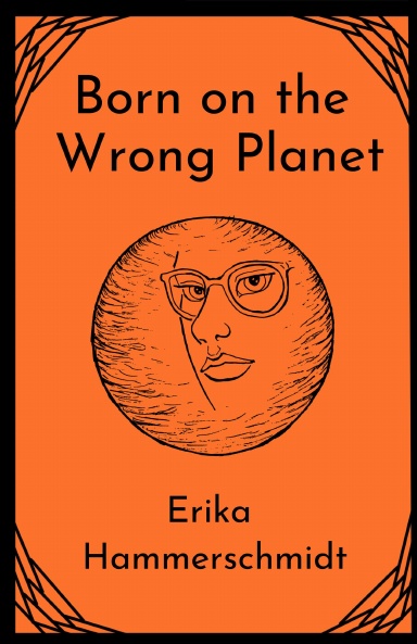 Born on the Wrong Planet