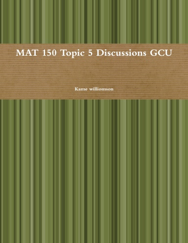 MAT 150 Topic 5 Discussions GCU