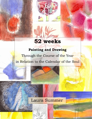 52 weeks Painting and Drawing Through the Course of the Year In Relation to the Calendar of the Soul
