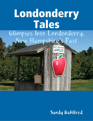 Londonderry Tales: Glimpses Into Londonderry, New Hampshire's Past