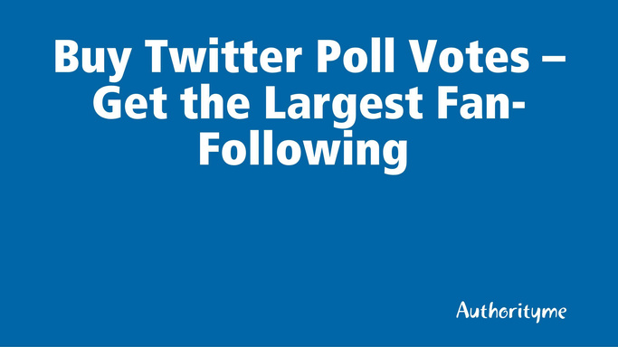 Buy Twitter Poll Votes – Get the Largest Fan-Following