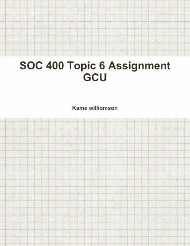 SOC 400 Topic 6 Assignment GCU