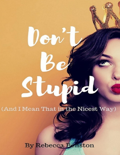 Don't Be Stupid (And I Mean That in the Nicest Way)