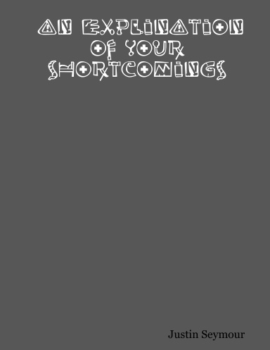 An Explination of Your Shortcomings