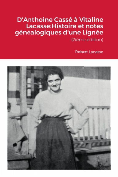 D'Anthoine Cassé à Vitaline Lacasse: Histoire et notes généalogiques d'une lignée