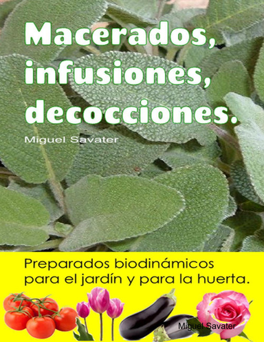 Macerados, infusiones, decocciones. Preparados biodinámicos para el jardín y para la huerta.