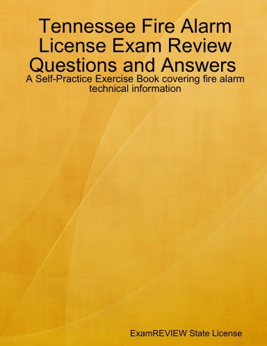 Tennessee Fire Alarm License Exam Review Questions and Answers A Self-Practice Exercise Book covering fire alarm technical information