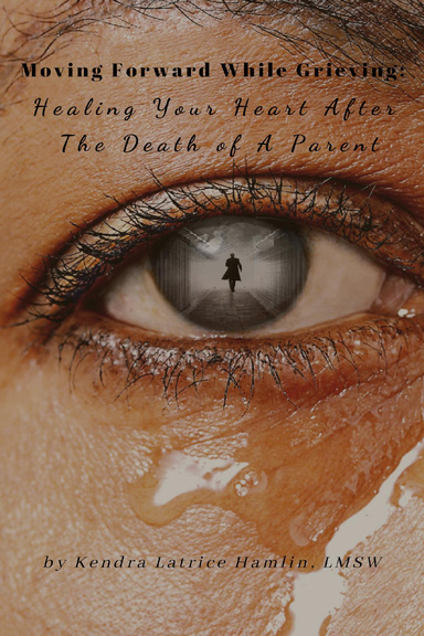 Moving Forward While Grieving: Healing Your Heart After the Death of a Parent