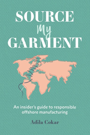 Source My Garment: The Insider's Guide To Responsible Offshore Manufacturing