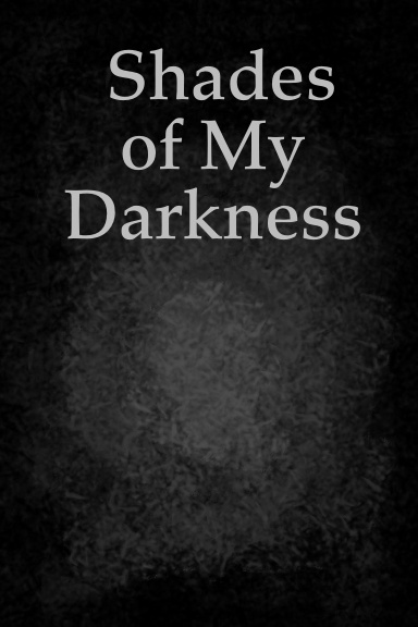 Shades of My Darkness
