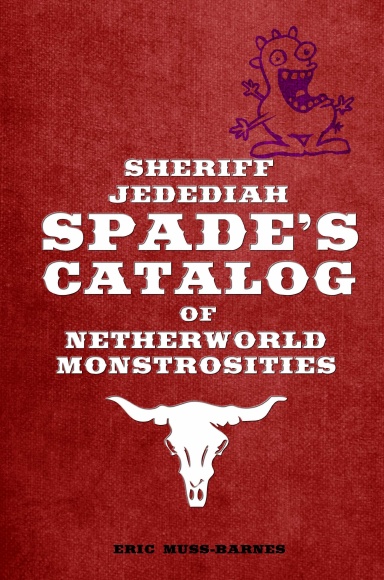 Sheriff Jedediah Spade’s Catalog of Netherworld Monstrosities