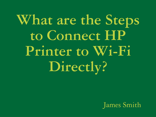 What are the Steps to Connect HP Printer to Wi-Fi Directly?