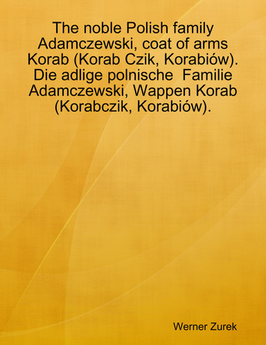 The noble Polish family Adamczewski, coat of arms Korab (Korab Czik, Korabiów). Die adlige polnische Familie Adamczewski, Wappen Korab (Korabczik, Korabiów).