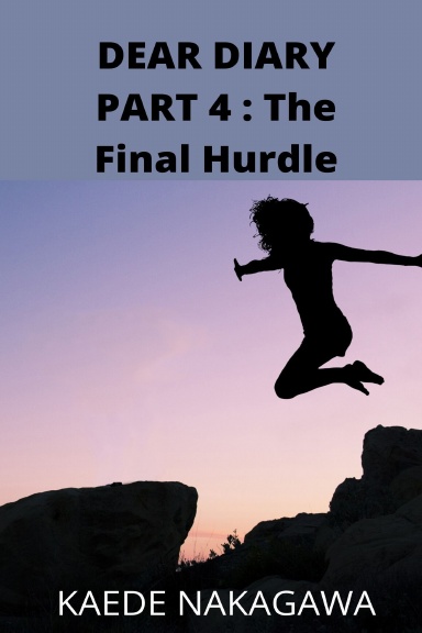 Dear Diary Part 4 : The Final Hurdle