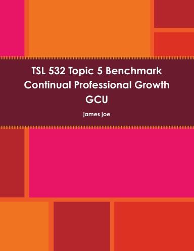 TSL 532 Topic 5 Benchmark Continual Professional Growth GCU