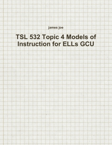 TSL 532 Topic 4 Models of Instruction for ELLs GCU