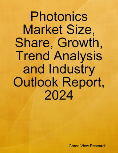 Photonics Market Size, Share, Growth, Trend Analysis and Industry Outlook Report, 2024