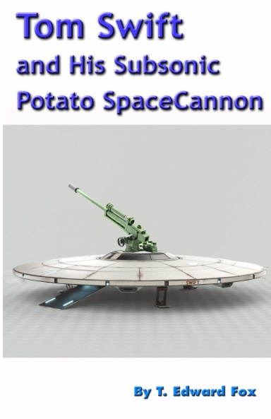 Tom Swift and His Subsonic Potato SpaceCannon