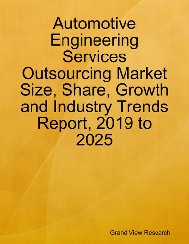 Automotive Engineering Services Outsourcing Market Size, Share, Growth and Industry Trends Report, 2019 to 2025