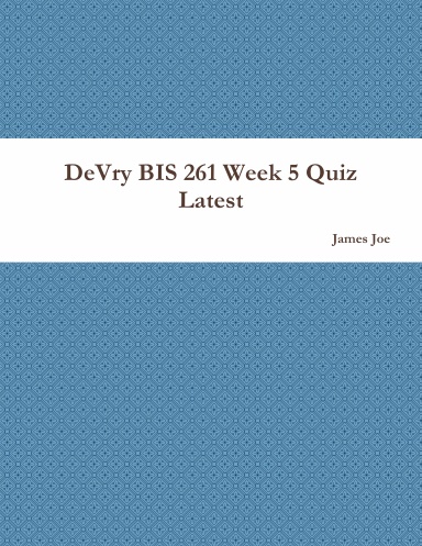 DeVry BIS 261 Week 5 Quiz Latest