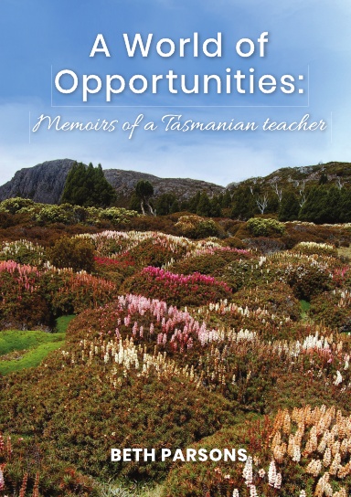 A World of Opportunities: memoirs of a Tasmanian teacher