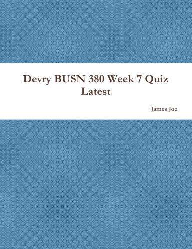 Devry BUSN 380 Week 7 Quiz Latest