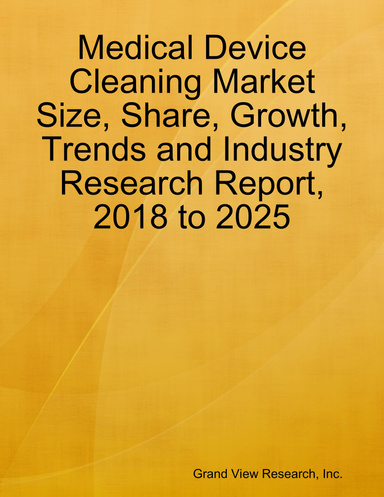 Medical Device Cleaning Market Size, Share, Growth, Trends and Industry Research Report, 2018 to 2025