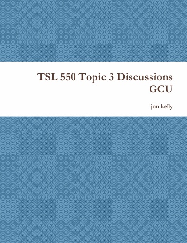 TSL 550 Topic 3 Discussions GCU