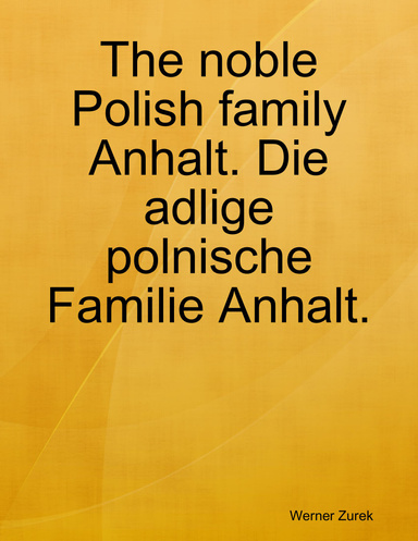The noble Polish family Anhalt. Die adlige polnische Familie Anhalt.