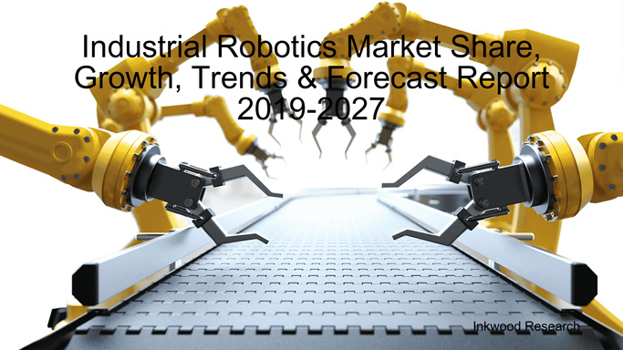 Industrial Robotics Market Share, Growth, Trends & Forecast Report 2019-2027