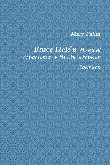 Bruce Hale’s Magical Experience with Christopher Johnson